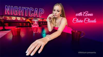 VRALLURE Nightcap with Anna Claire Clouds on vidfreenow.com