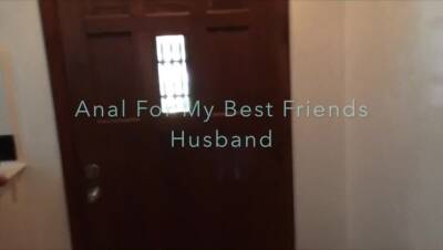 Begging My Friends Husband For Anal on vidfreenow.com