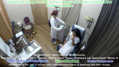 Become Give Angel Santana 1st Gyno Exam Ever Caught On Camera For You To Jerk It Too!! With Doctor Tampa on vidfreenow.com